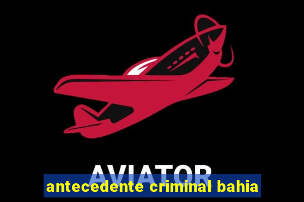 antecedente criminal bahia