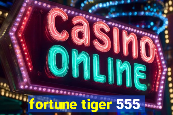 fortune tiger 555