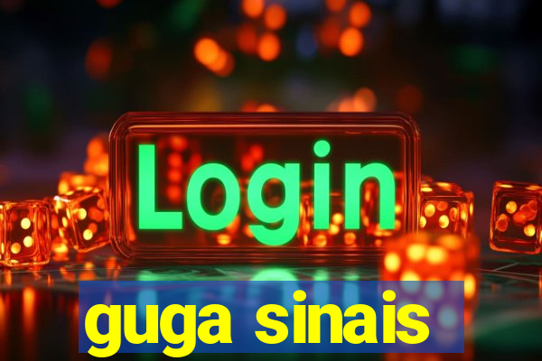 guga sinais