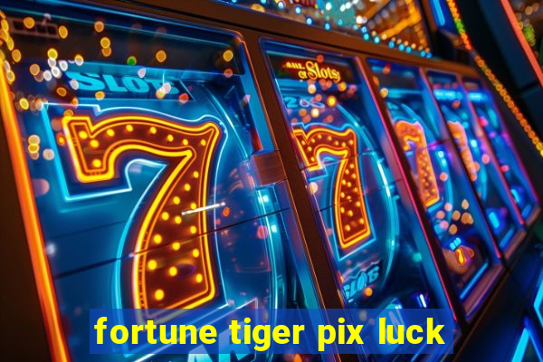 fortune tiger pix luck