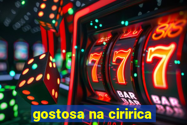 gostosa na ciririca