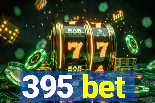 395 bet