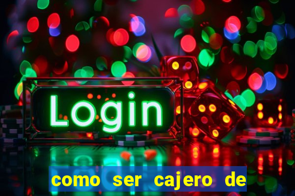 como ser cajero de casino online bet365