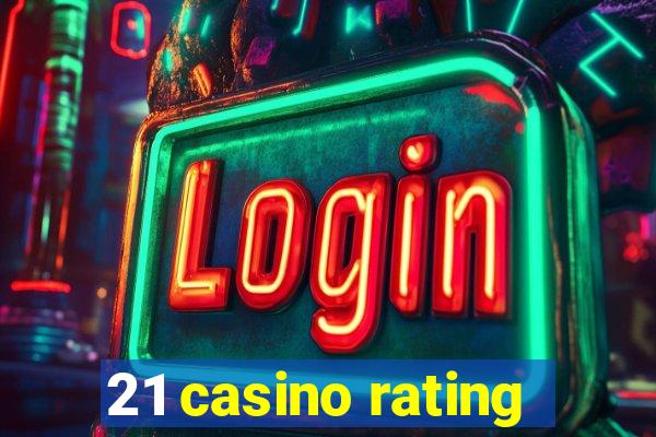 21 casino rating