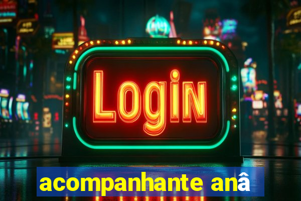 acompanhante anâ