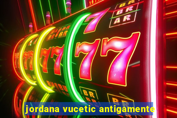 jordana vucetic antigamente