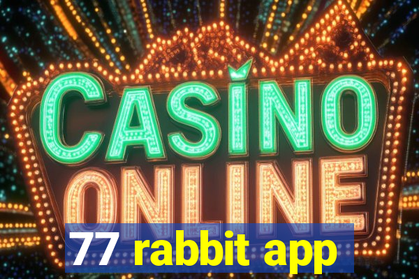 77 rabbit app