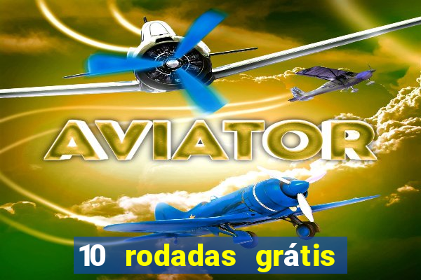 10 rodadas grátis sem depósito