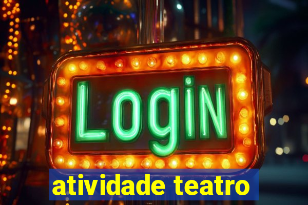 atividade teatro