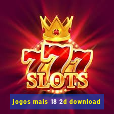 jogos mais 18 2d download