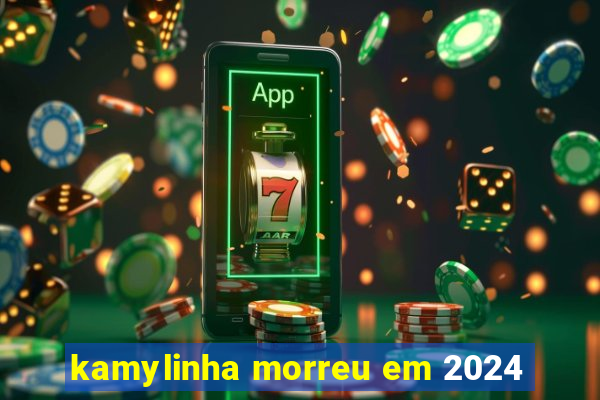 kamylinha morreu em 2024