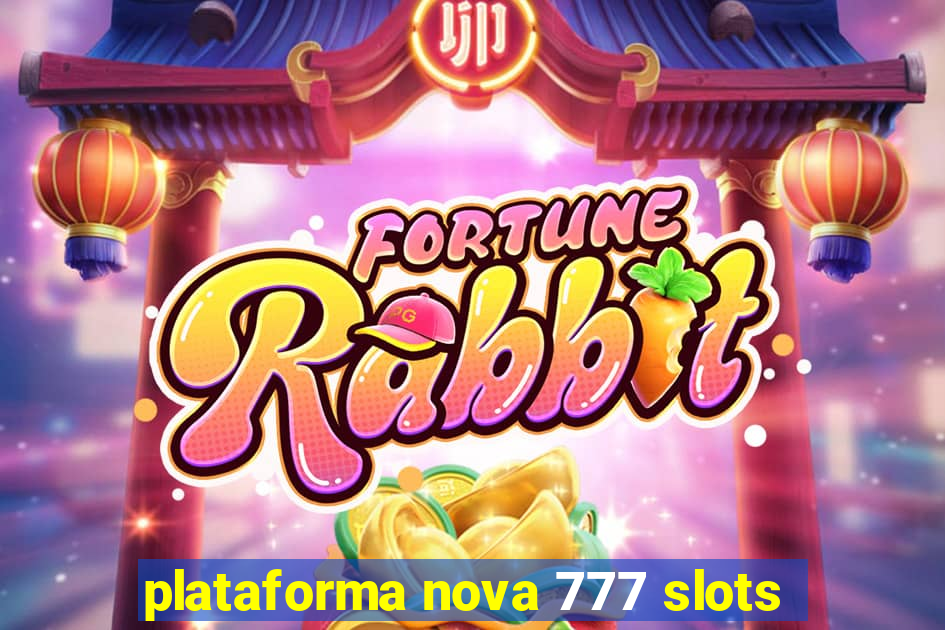 plataforma nova 777 slots