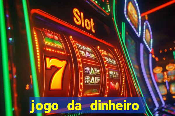 jogo da dinheiro no cadastro