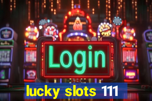 lucky slots 111