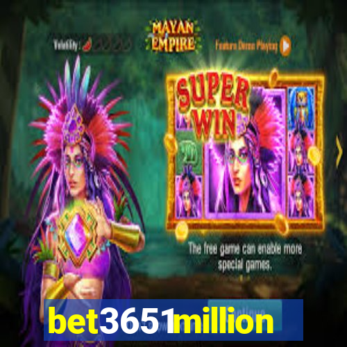 bet3651million