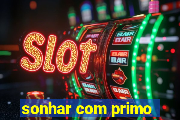 sonhar com primo