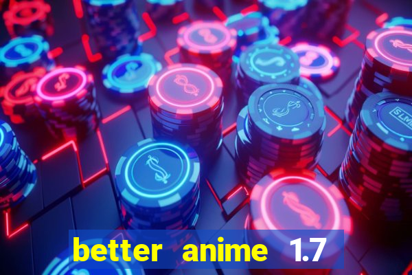 better anime 1.7 apk download