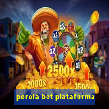 perola bet plataforma