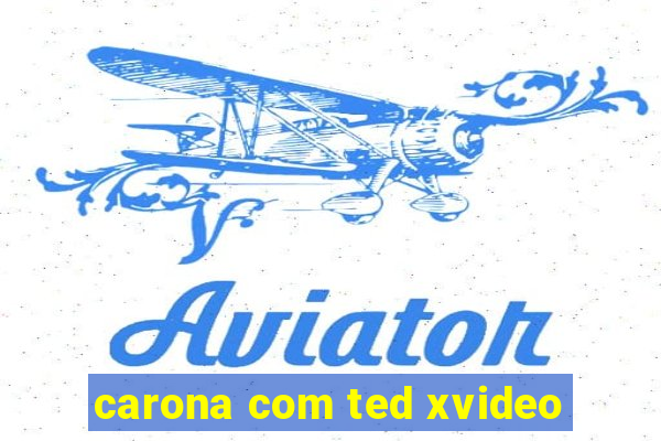 carona com ted xvideo