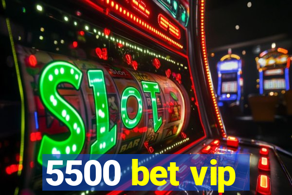 5500 bet vip
