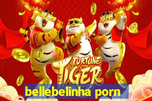 bellebelinha porn