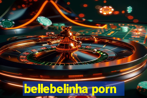 bellebelinha porn