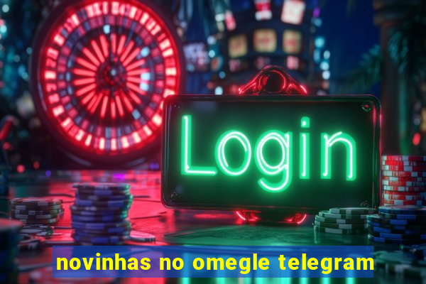 novinhas no omegle telegram