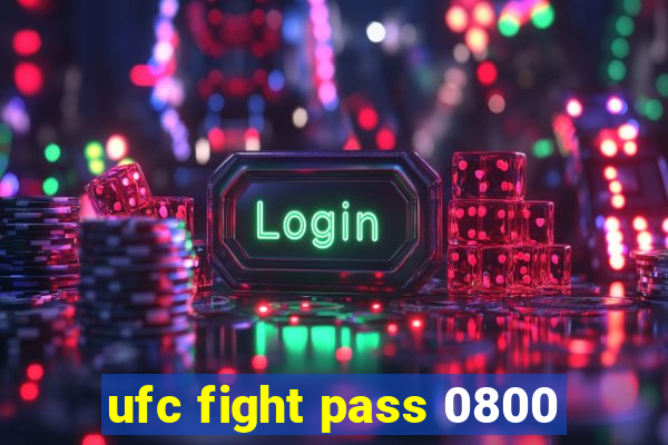 ufc fight pass 0800