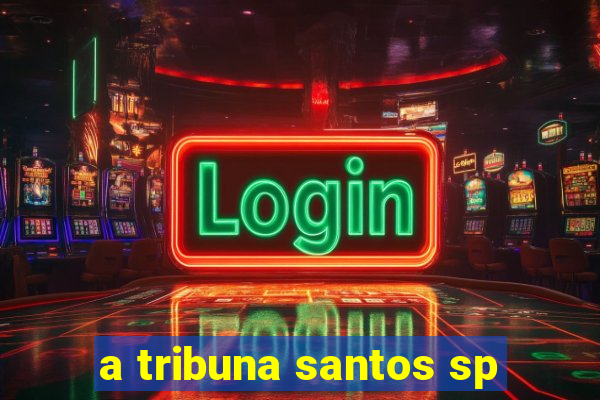 a tribuna santos sp