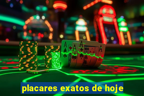 placares exatos de hoje