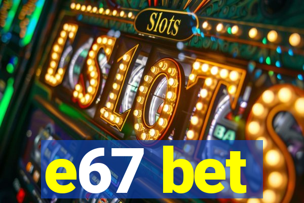 e67 bet