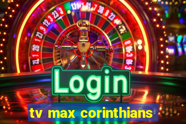 tv max corinthians