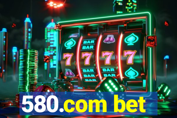 580.com bet