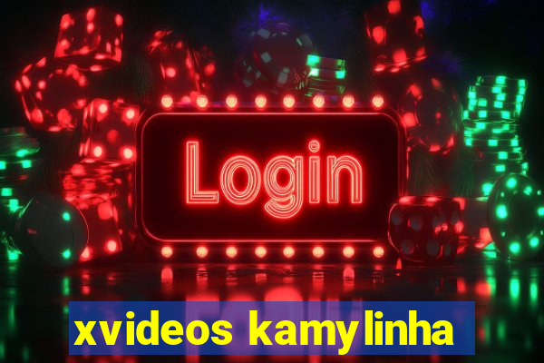 xvideos kamylinha