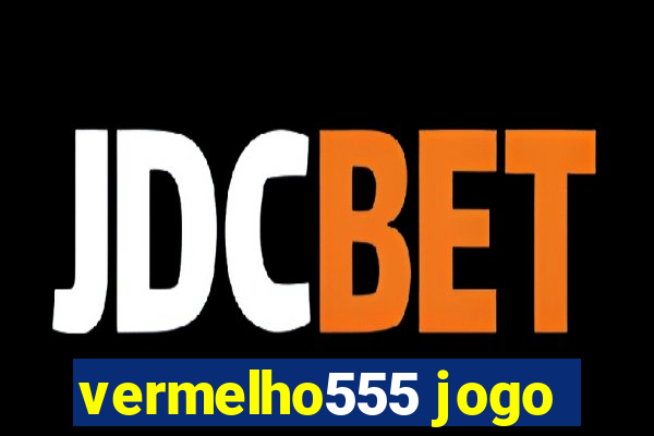 vermelho555 jogo