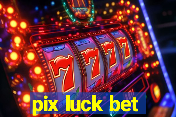 pix luck bet