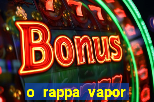 o rappa vapor barato letra