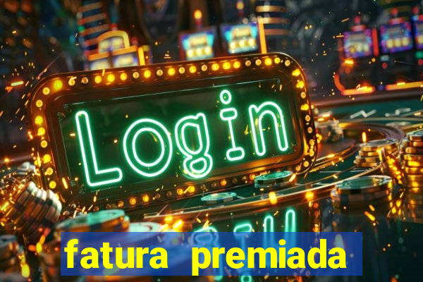 fatura premiada riachuelo loteria federal