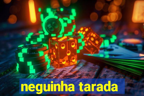 neguinha tarada