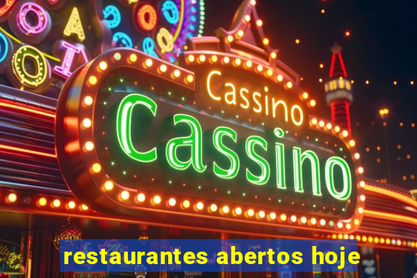 restaurantes abertos hoje