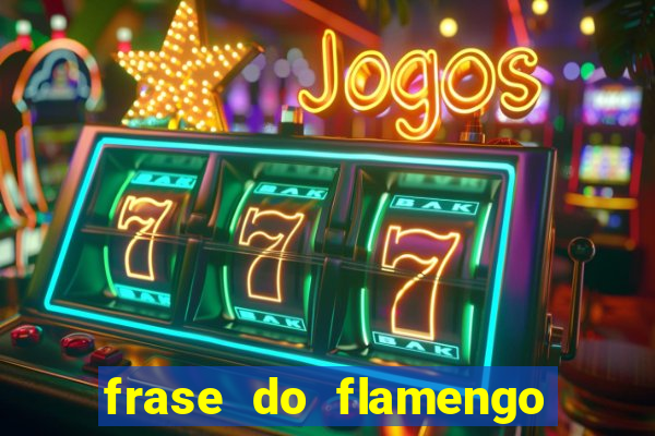 frase do flamengo para foto