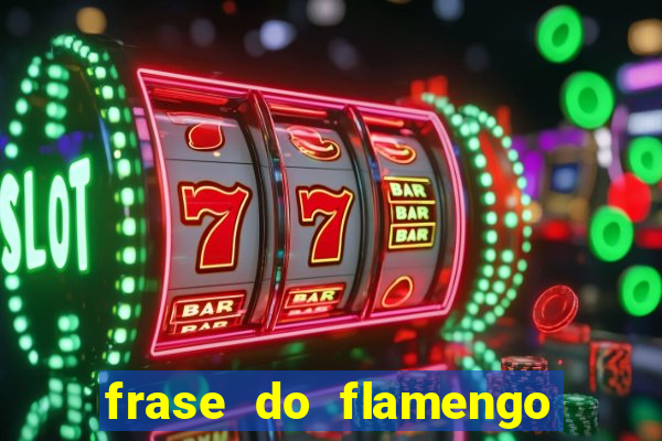 frase do flamengo para foto