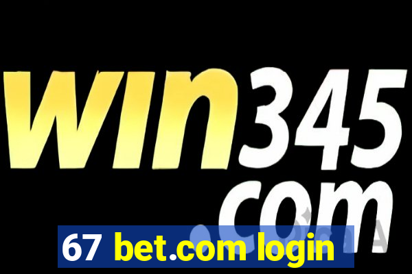 67 bet.com login