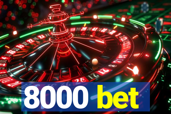 8000 bet