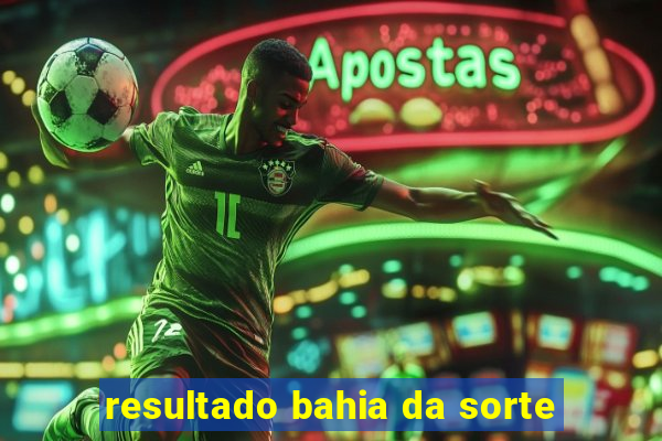 resultado bahia da sorte