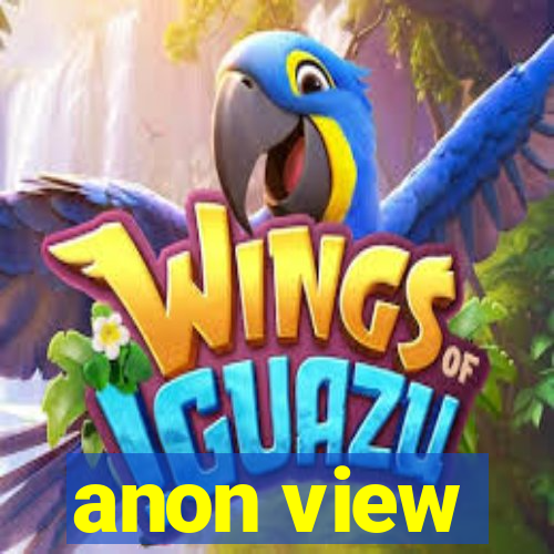 anon view