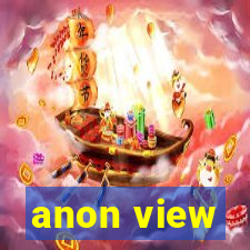 anon view
