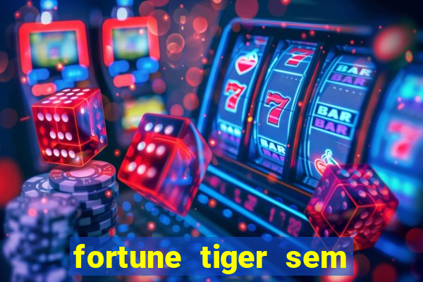 fortune tiger sem deposito minimo