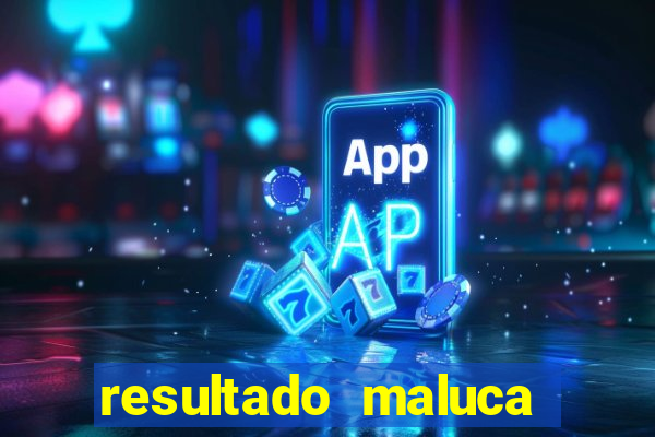 resultado maluca bahia de hoje