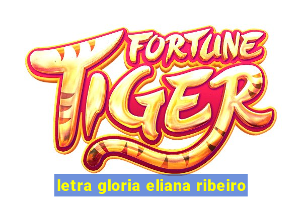 letra gloria eliana ribeiro